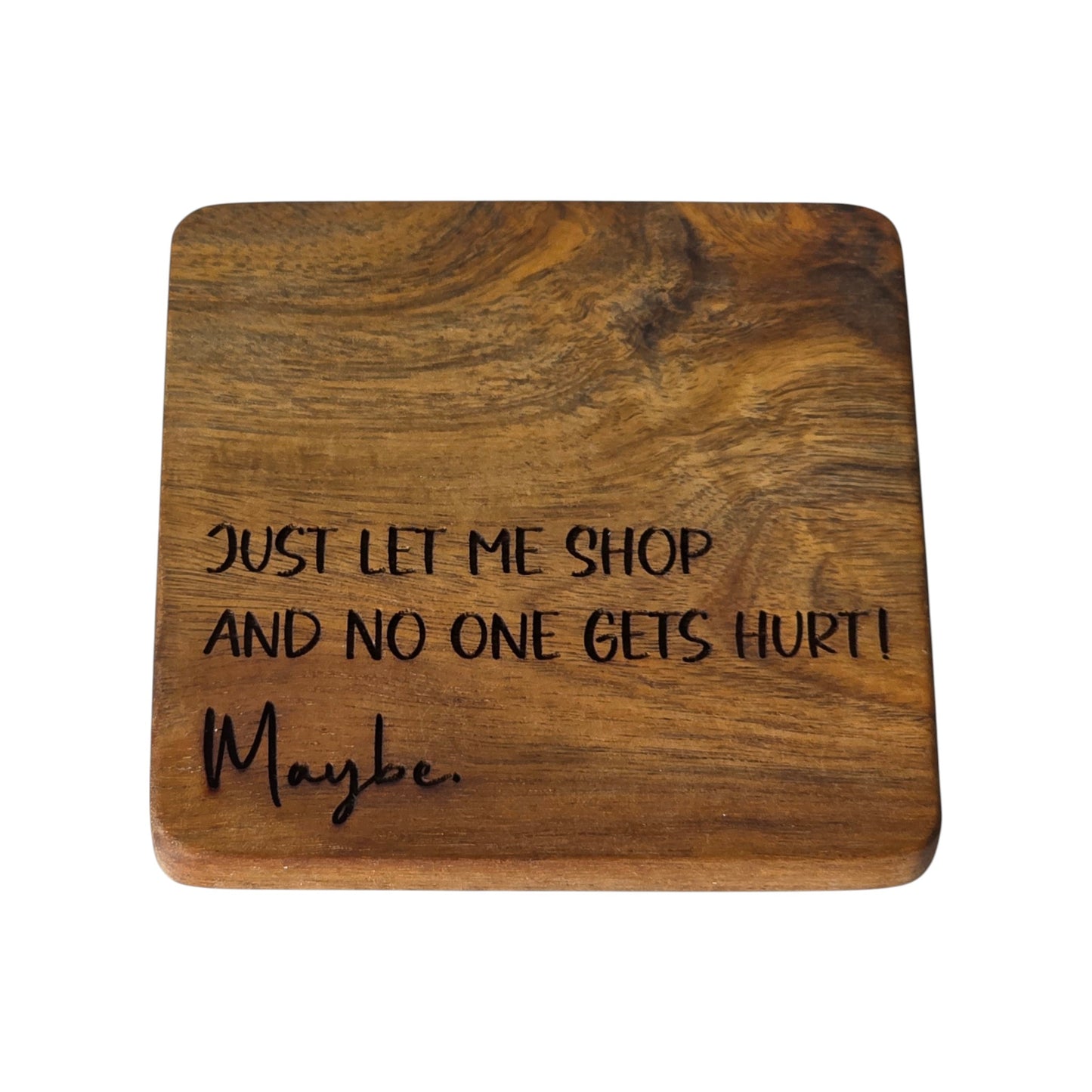 Wood Coaster - Just Let Me Shop And No One Gets Hurt. Maybe. | Funny Table Decor - Acacia