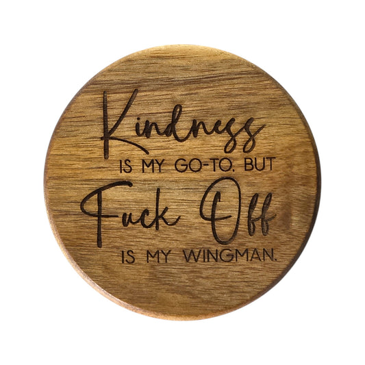 Wood Coaster - Kindness Is My Go-To But F*ck Off Is My Wingman | Funny Table Decor - Acacia