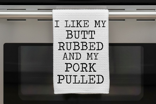 Kitchen Dish Towel – I Like My Butt Rubbed and My Pork Pulled | Funny Kitchen Decor