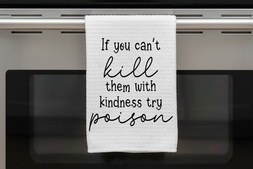 Kitchen Dish Towel – If You Can't Kill Them With Kindness | Funny Kitchen Decor