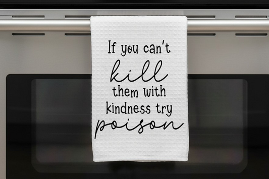 Kitchen Dish Towel – If You Can't Kill Them With Kindness | Funny Kitchen Decor