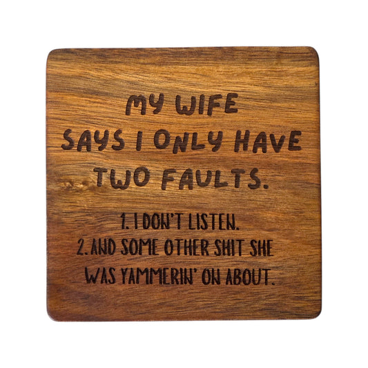 Wood Coaster - My Wife Says I Only Have Two Faults | Funny Table Decor - Acacia