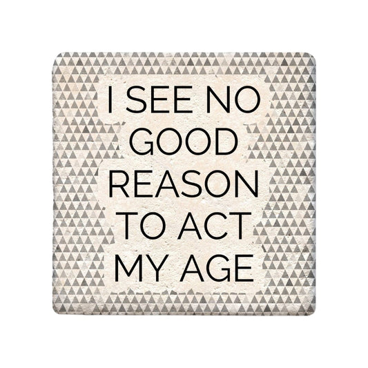 Ceramic Coaster - No Good Reason to Act My Age | Funny Table Decor