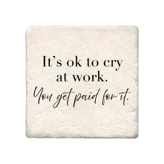 Ceramic Coaster - Its Ok To Cry At Work | Funny Table Decor