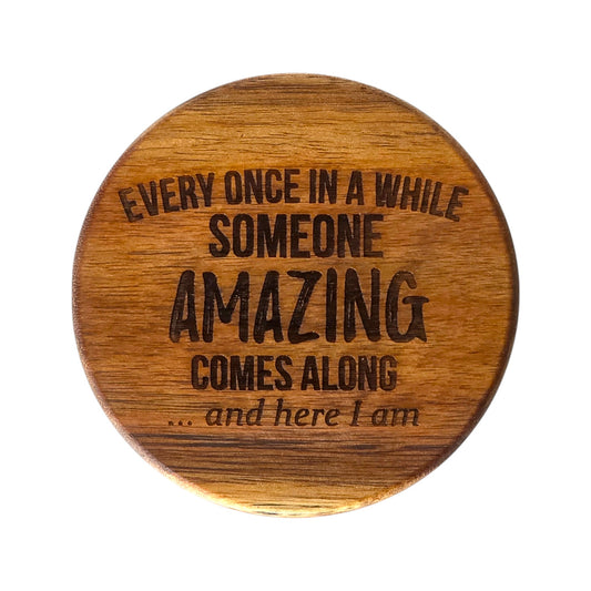 Wood Coaster - Every Once In A While Someone Amazing Comes Along And Here I Am | Funny Table Decor - Acacia