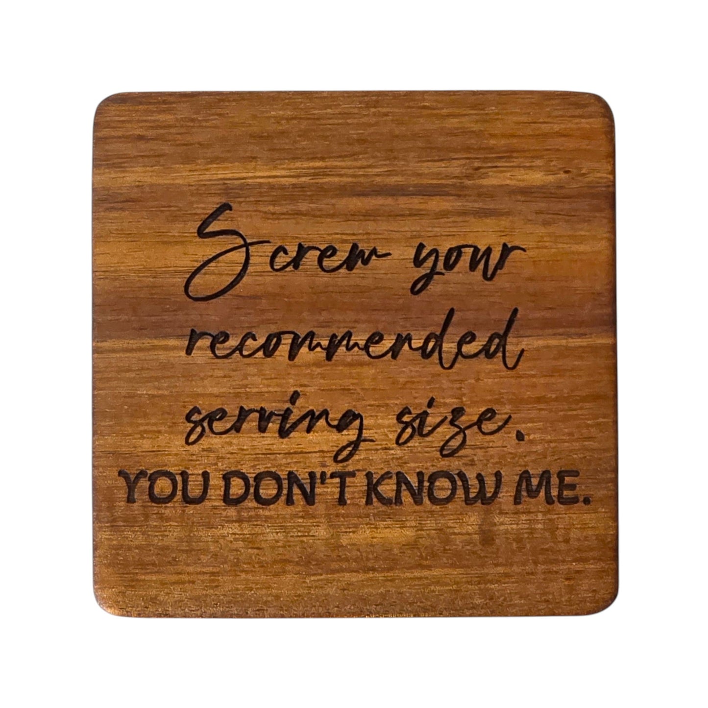 Wood Coaster - Screw Your Recommended Serving Size. You Don't Know Me. | Funny Table Decor - Acacia
