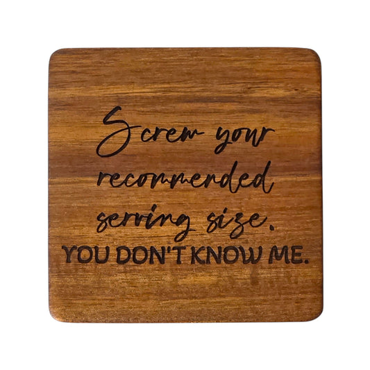 Wood Coaster - Screw Your Recommended Serving Size. You Don't Know Me. | Funny Table Decor - Acacia