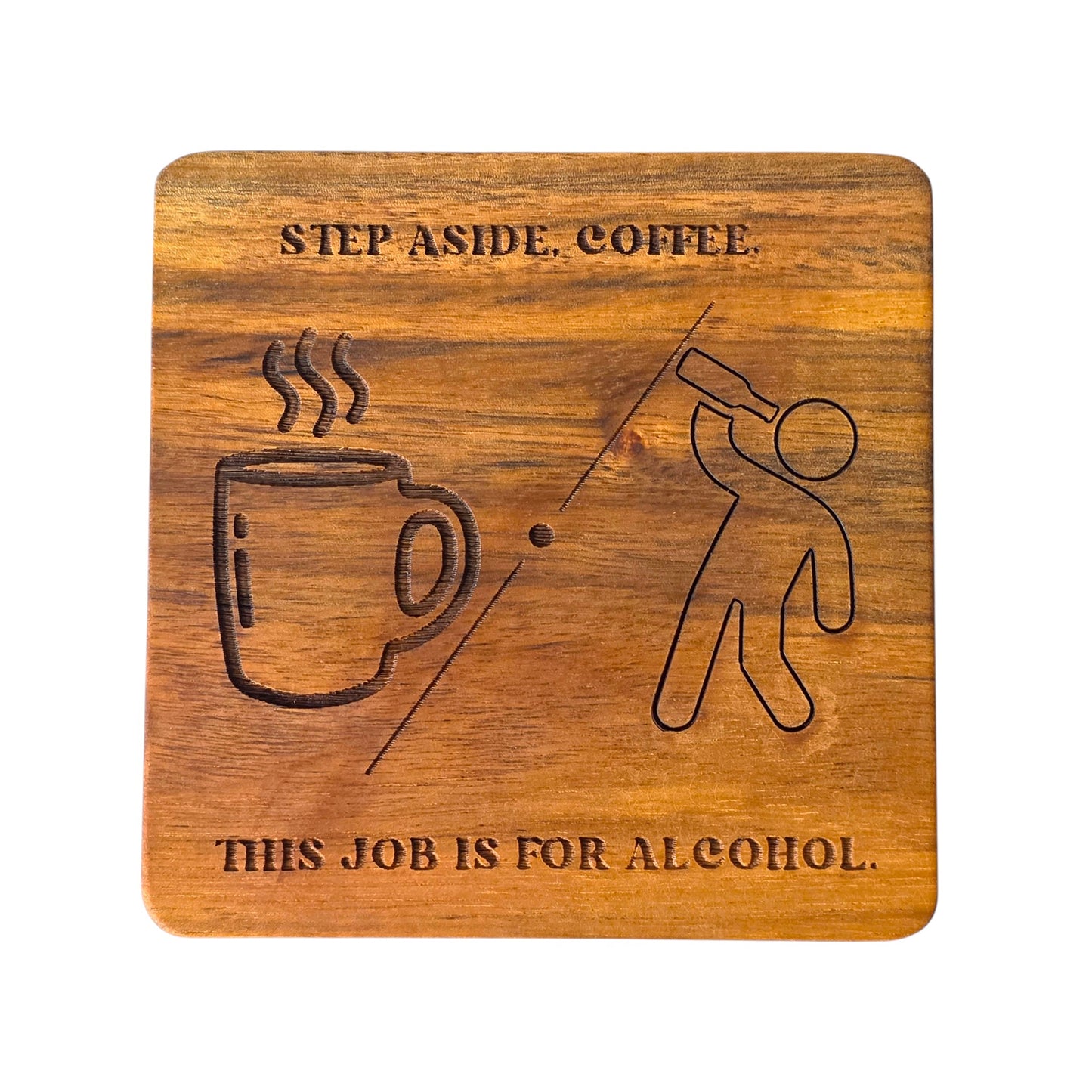 Wood Coaster - Step Aside Coffee, This Is a Job For Alcohol | Funny Table Decor - Acacia