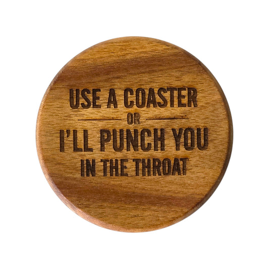 Wood Coaster - Use A Coaster Or I'll Punch You In The Throat | Funny Table Decor - Acacia