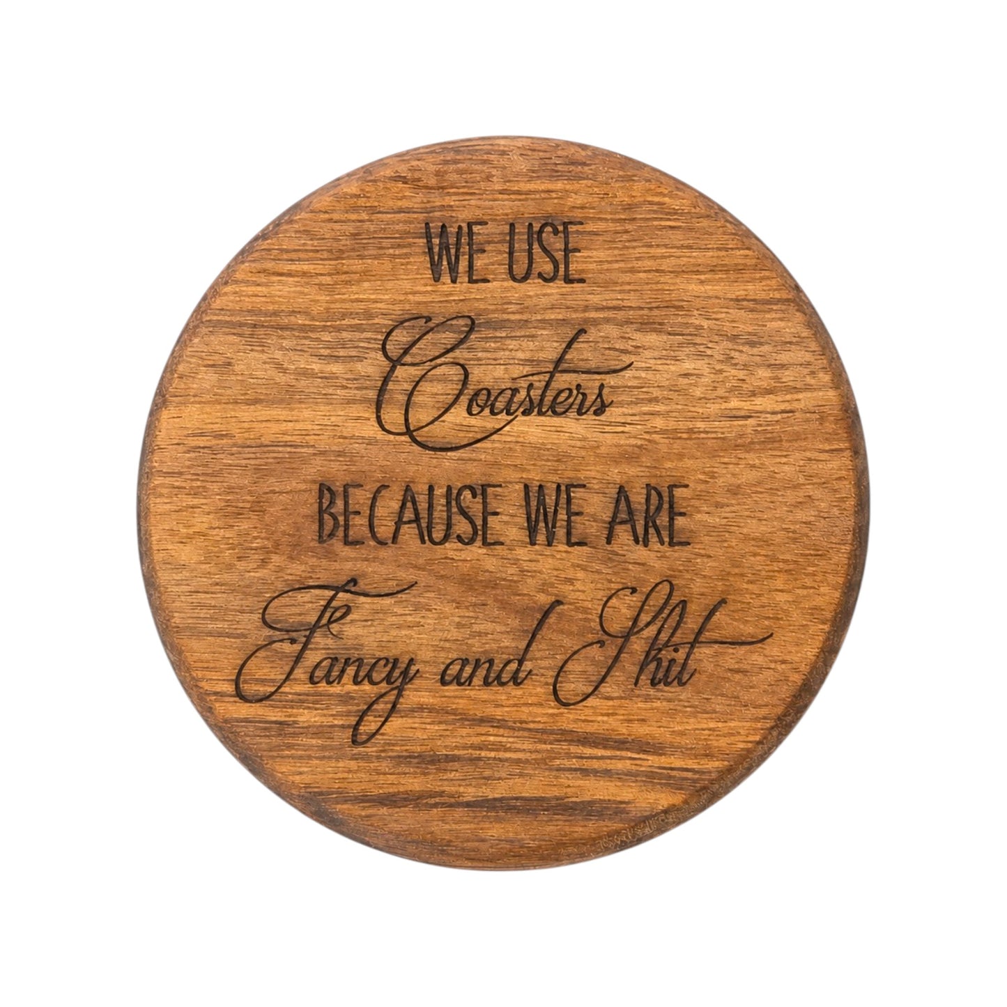 Wood Coaster - We Use Coasters Because We Are Fancy And Sh*t | Funny Table Decor - Acacia