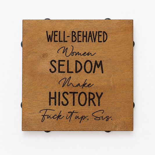 Wood & Metal Coaster - A Well Behaved Woman Seldom Makes History | Funny Table Decor