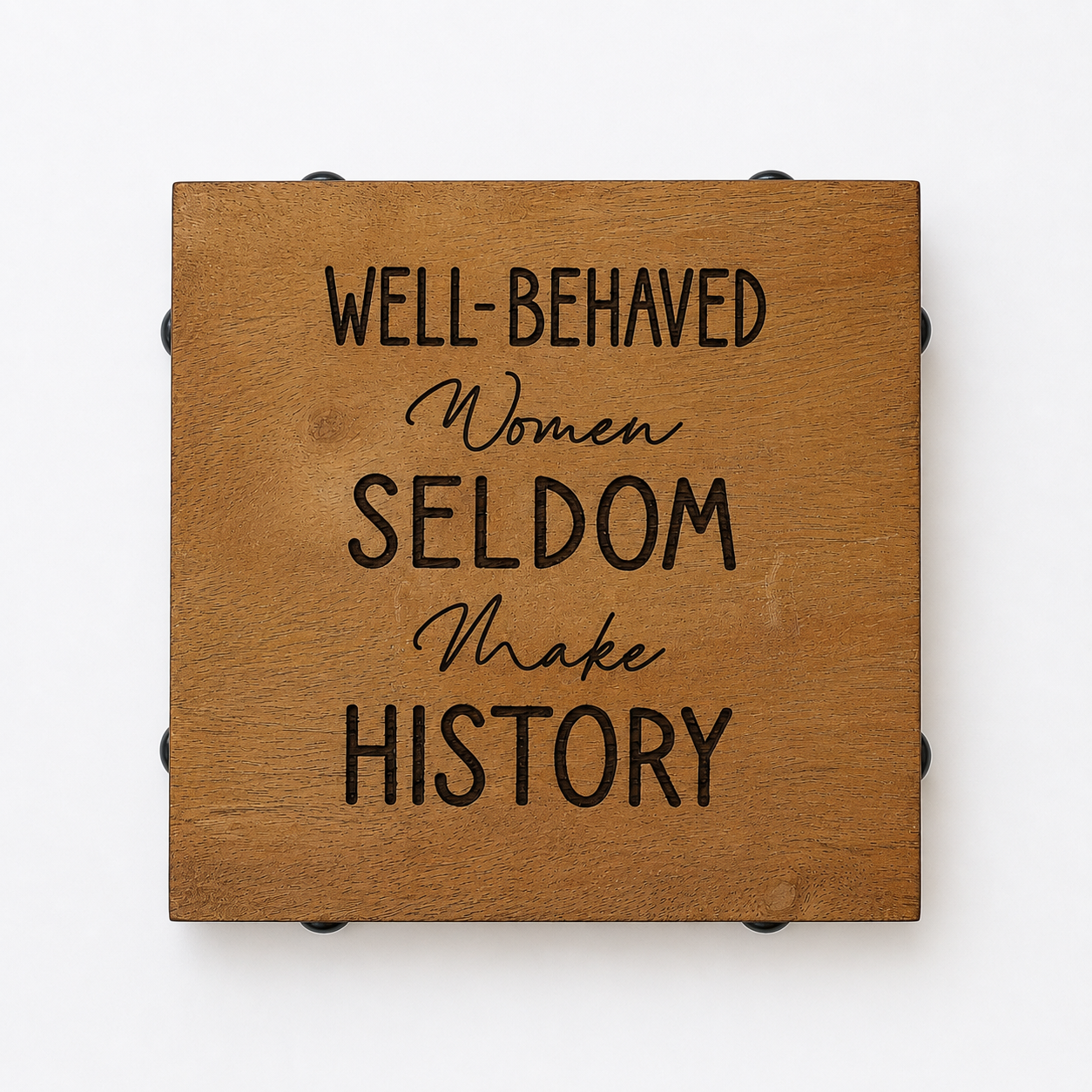 Wood & Metal Coaster - A Well Behaved Woman Seldom Makes History | Funny Table Decor