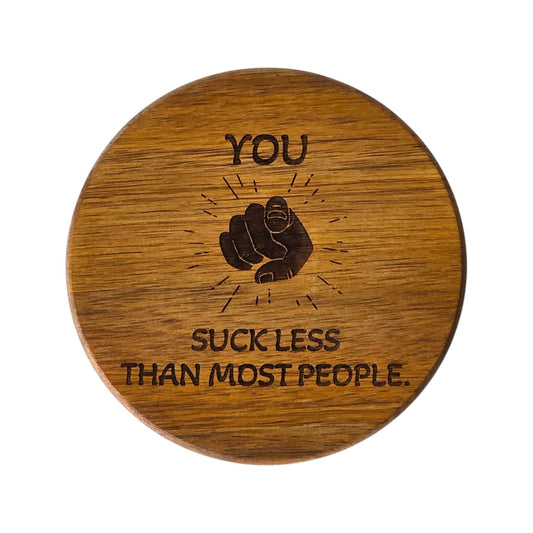 Wood Coaster - You Suck Less Than Most People | Funny Table Decor - Acacia