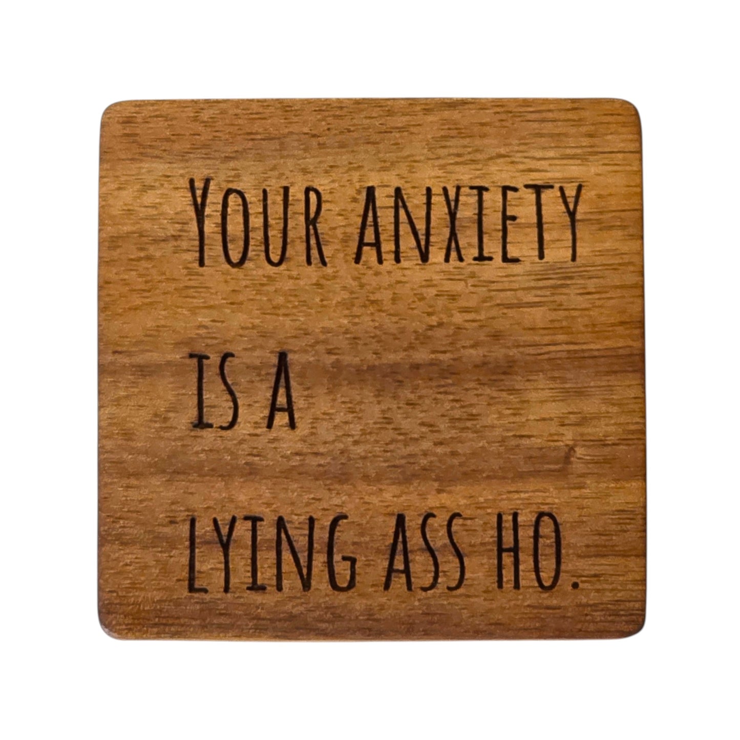 Wood Coaster - Your Anxiety Is A Lying A*s Ho | Funny Table Decor - Acacia