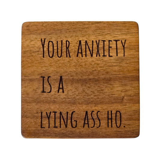 Wood Coaster - Your Anxiety Is A Lying A*s Ho | Funny Table Decor - Acacia