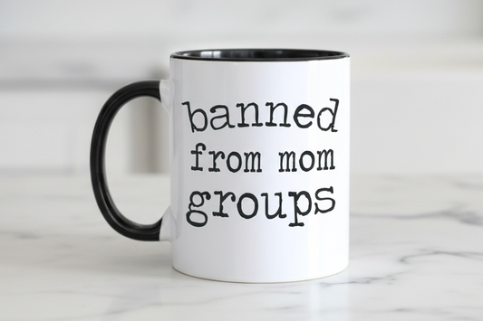 Coffee Mug - Banned From Mom Groups | Funny Mom Humor