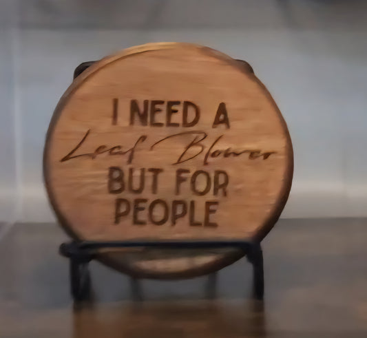 I Need a Leaf Blower But For People - Funny Acacia Wood Coasters